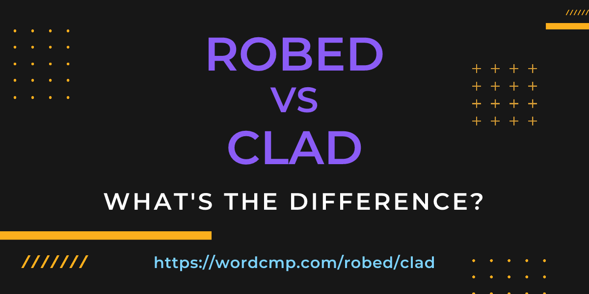 Difference between robed and clad