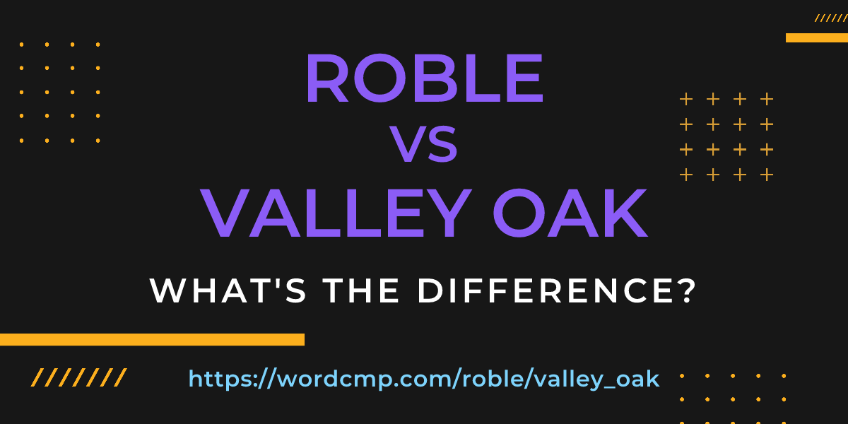 Difference between roble and valley oak