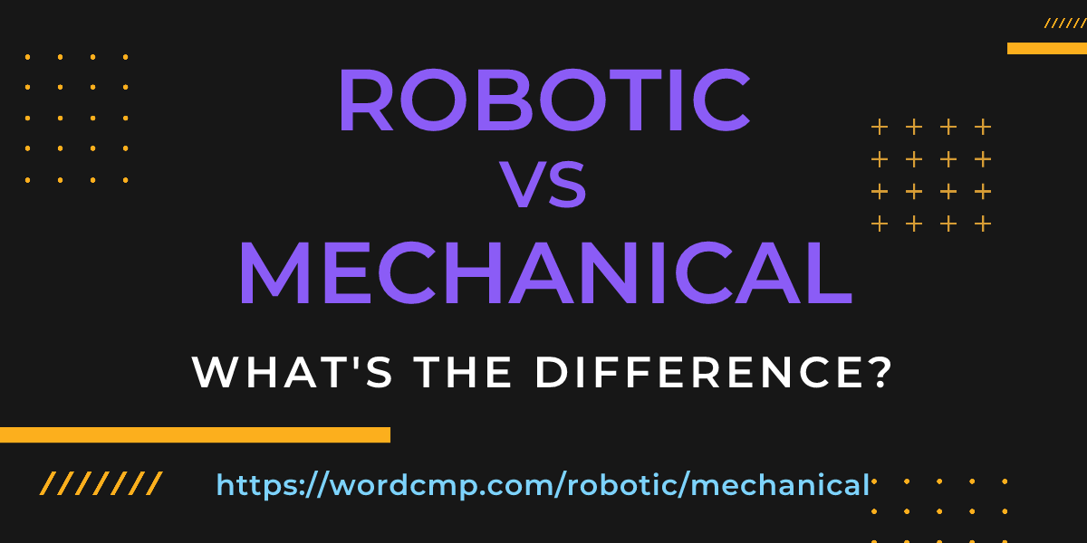 Difference between robotic and mechanical