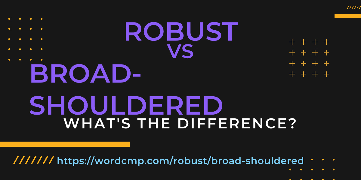 Difference between robust and broad-shouldered