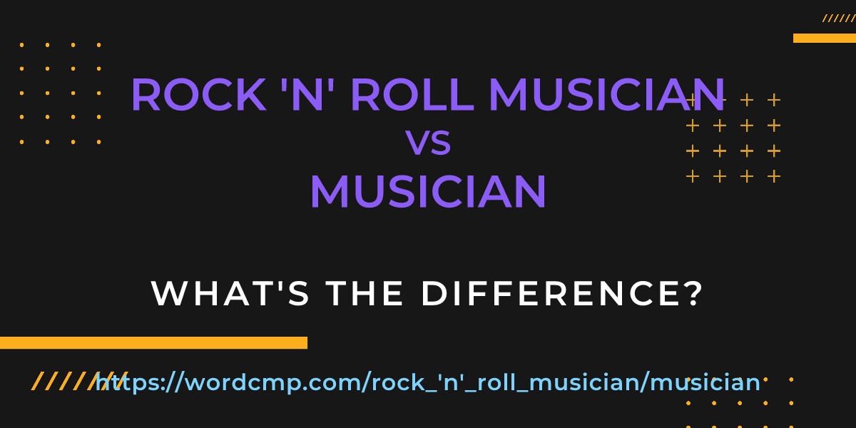 Difference between rock 'n' roll musician and musician