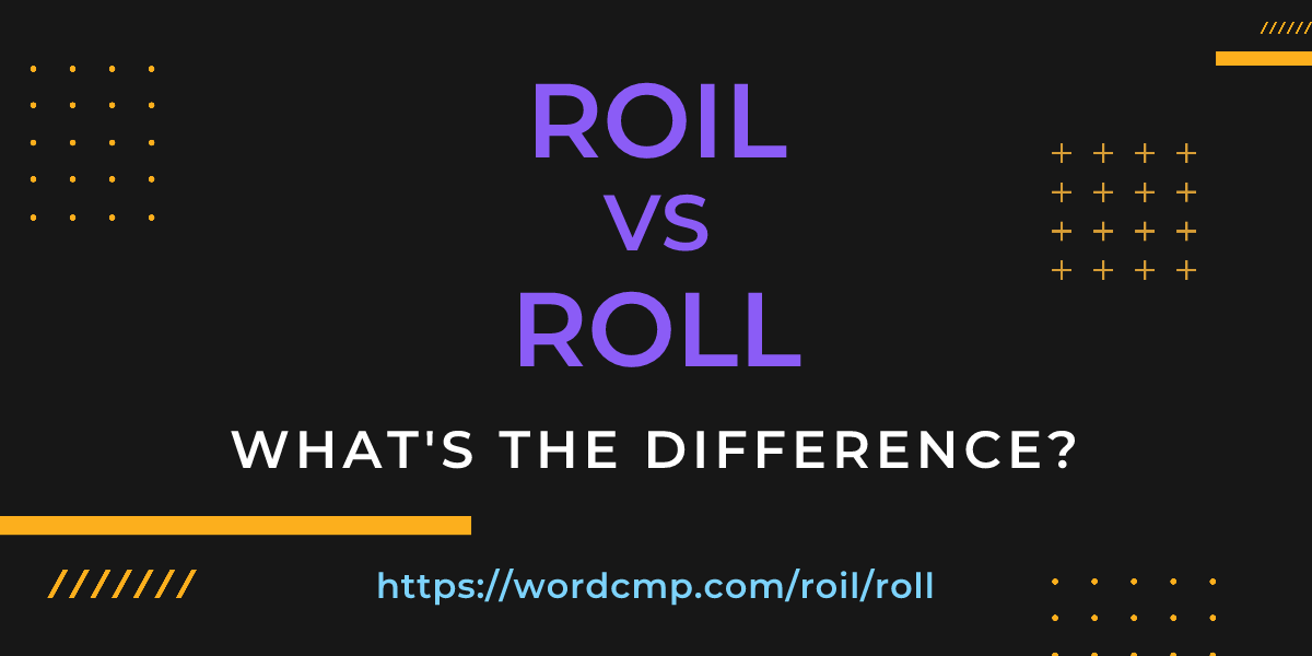 Difference between roil and roll