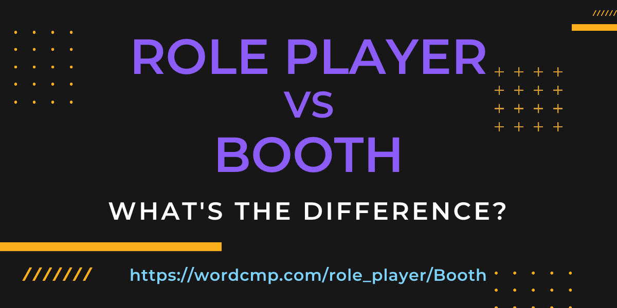 Difference between role player and Booth