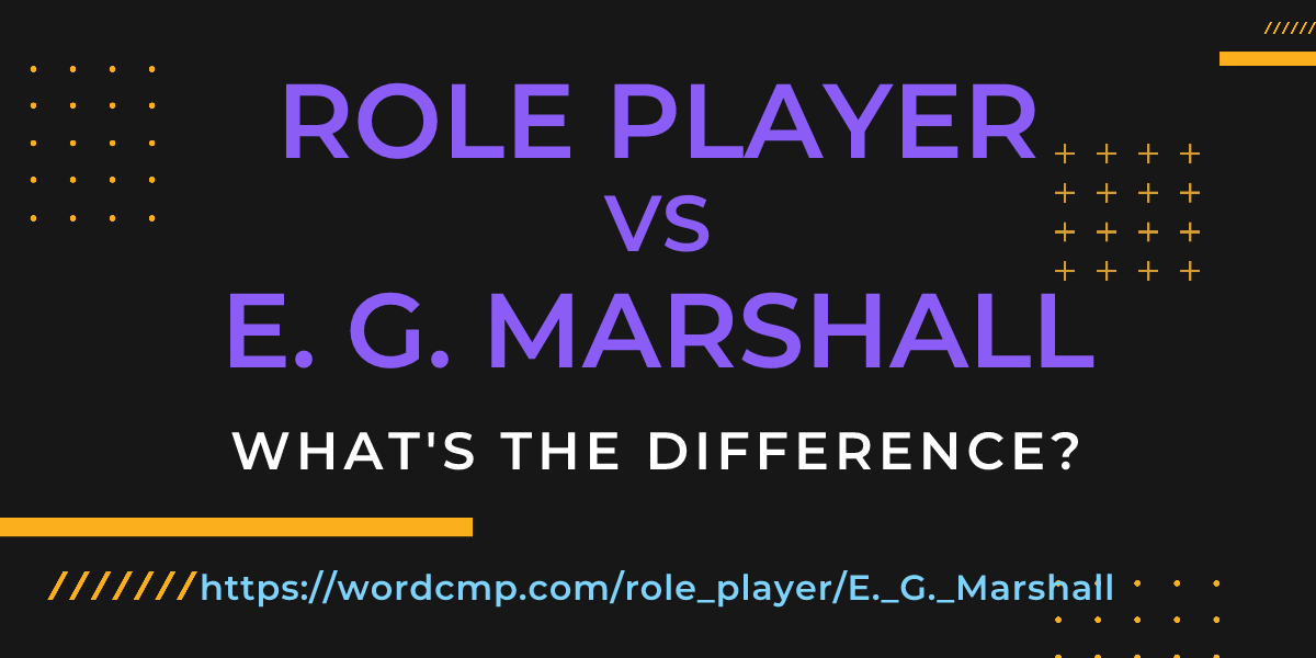 Difference between role player and E. G. Marshall