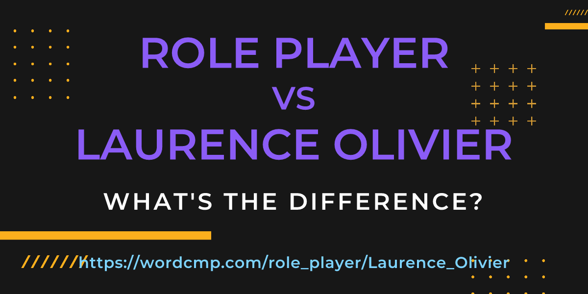 Difference between role player and Laurence Olivier