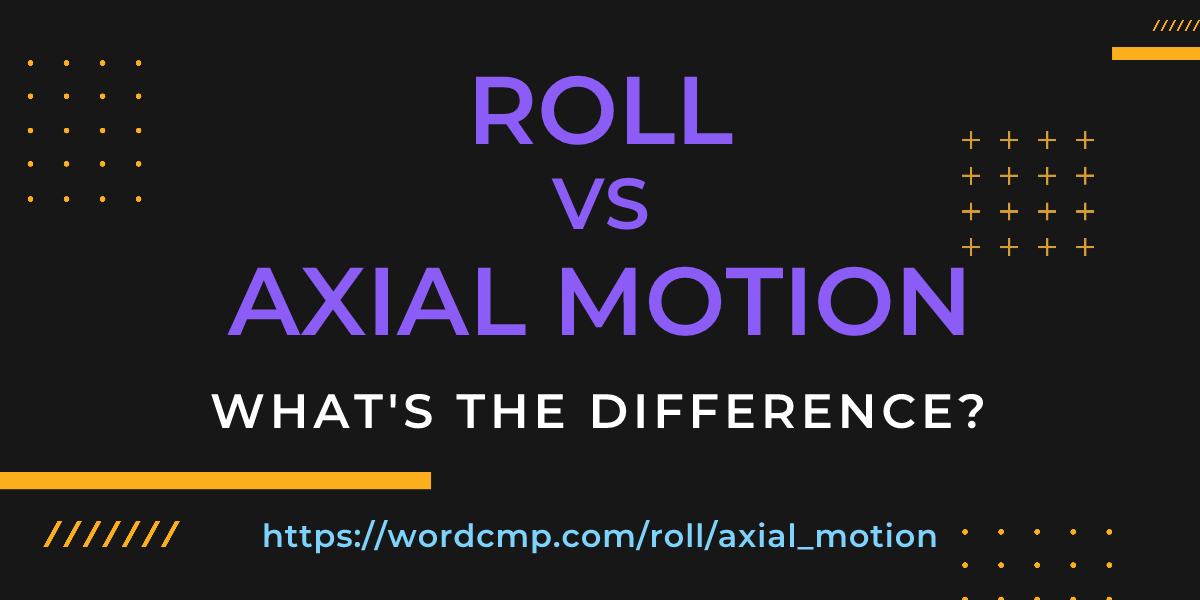 Difference between roll and axial motion