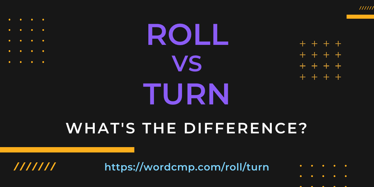 Difference between roll and turn