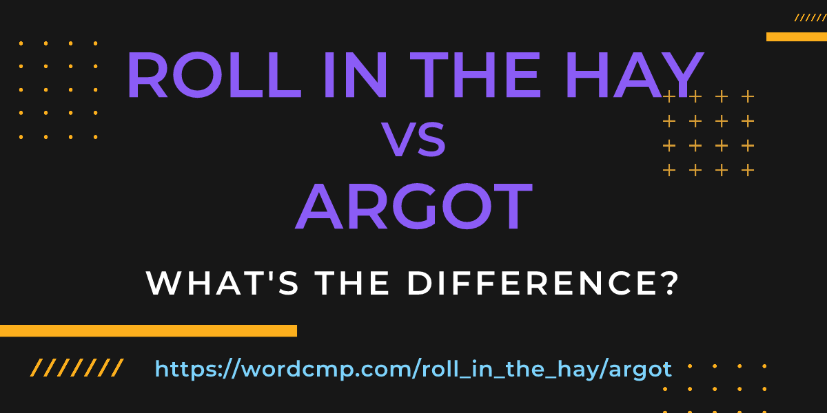 Difference between roll in the hay and argot
