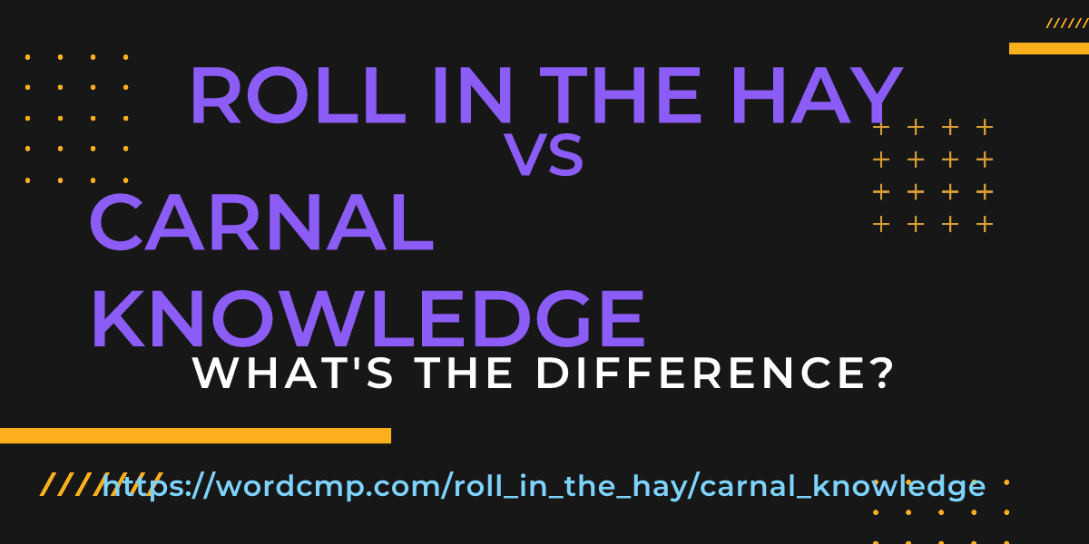 Difference between roll in the hay and carnal knowledge