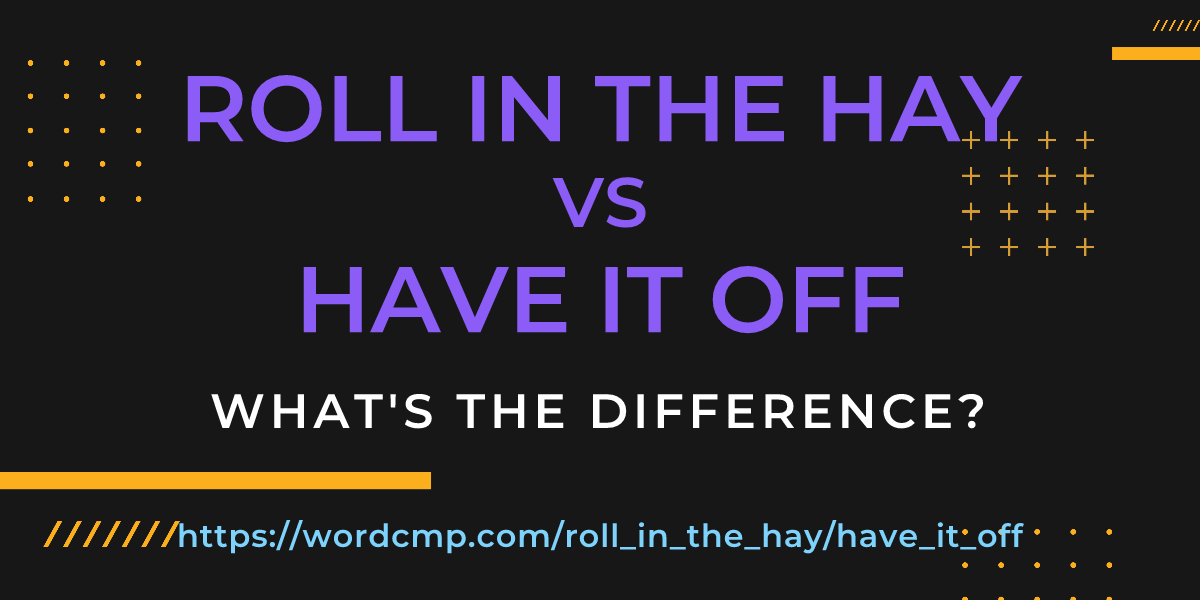 Difference between roll in the hay and have it off