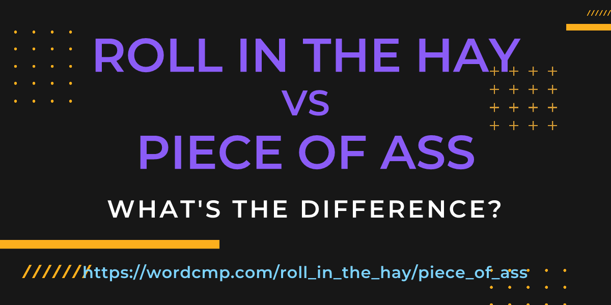 Difference between roll in the hay and piece of ass