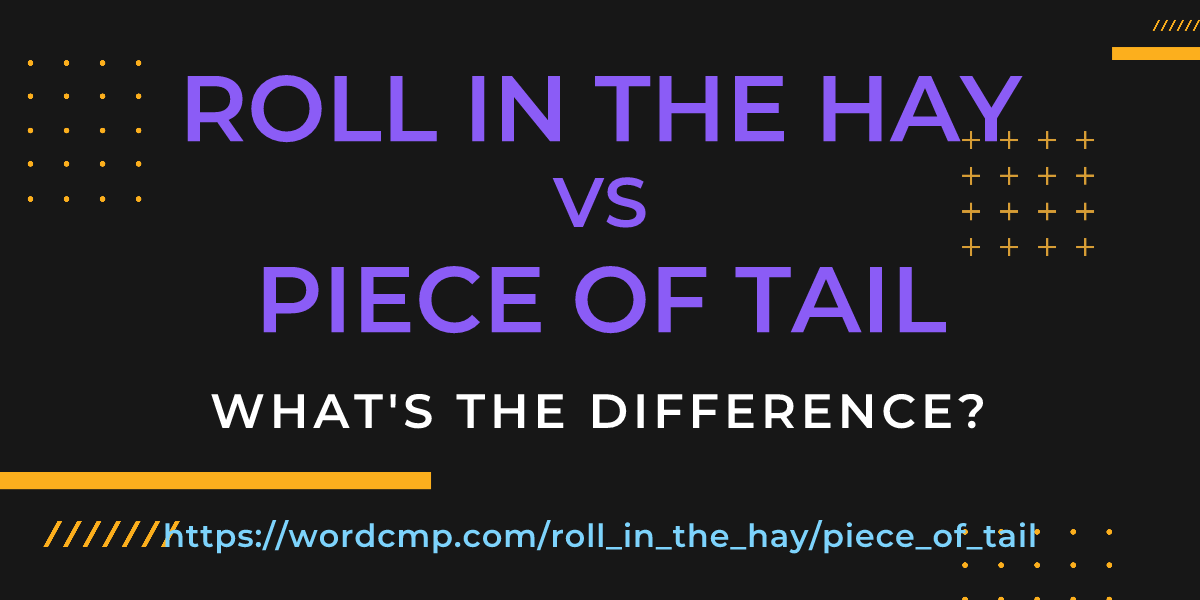 Difference between roll in the hay and piece of tail