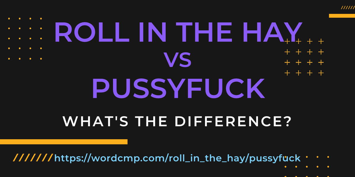 Difference between roll in the hay and pussyfuck