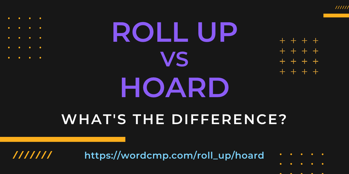 Difference between roll up and hoard