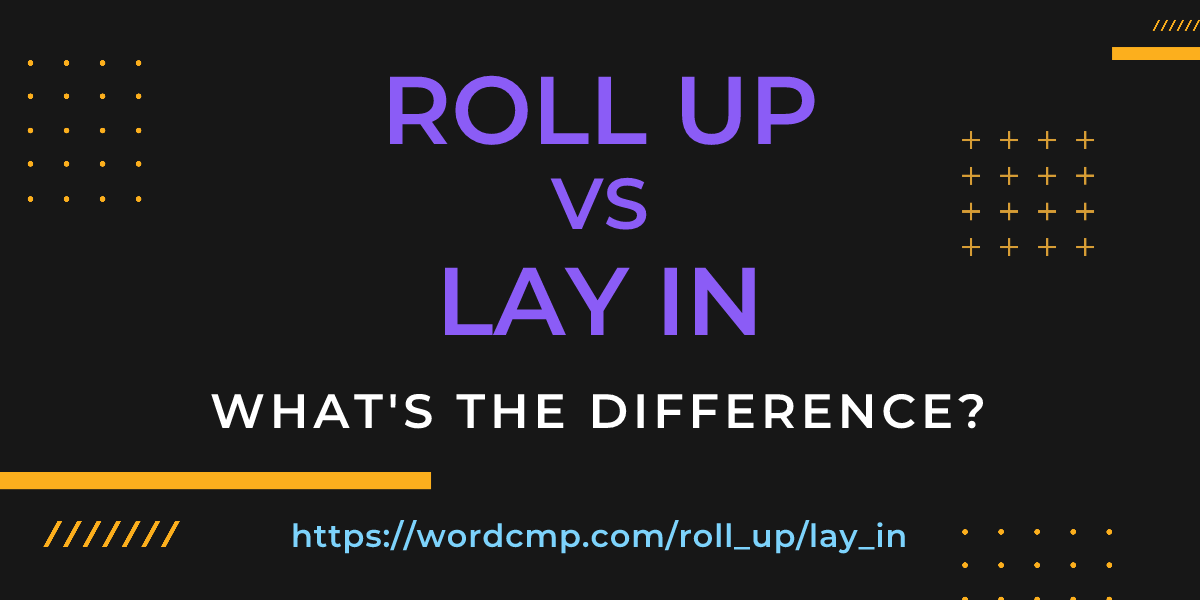 Difference between roll up and lay in