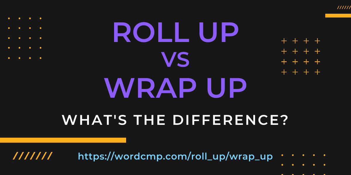 Difference between roll up and wrap up