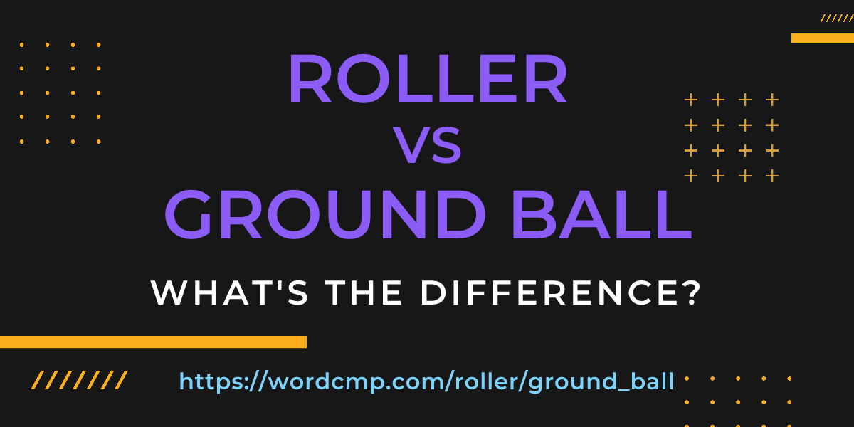 Difference between roller and ground ball