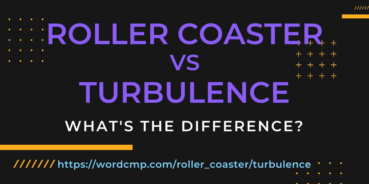 Difference between roller coaster and turbulence