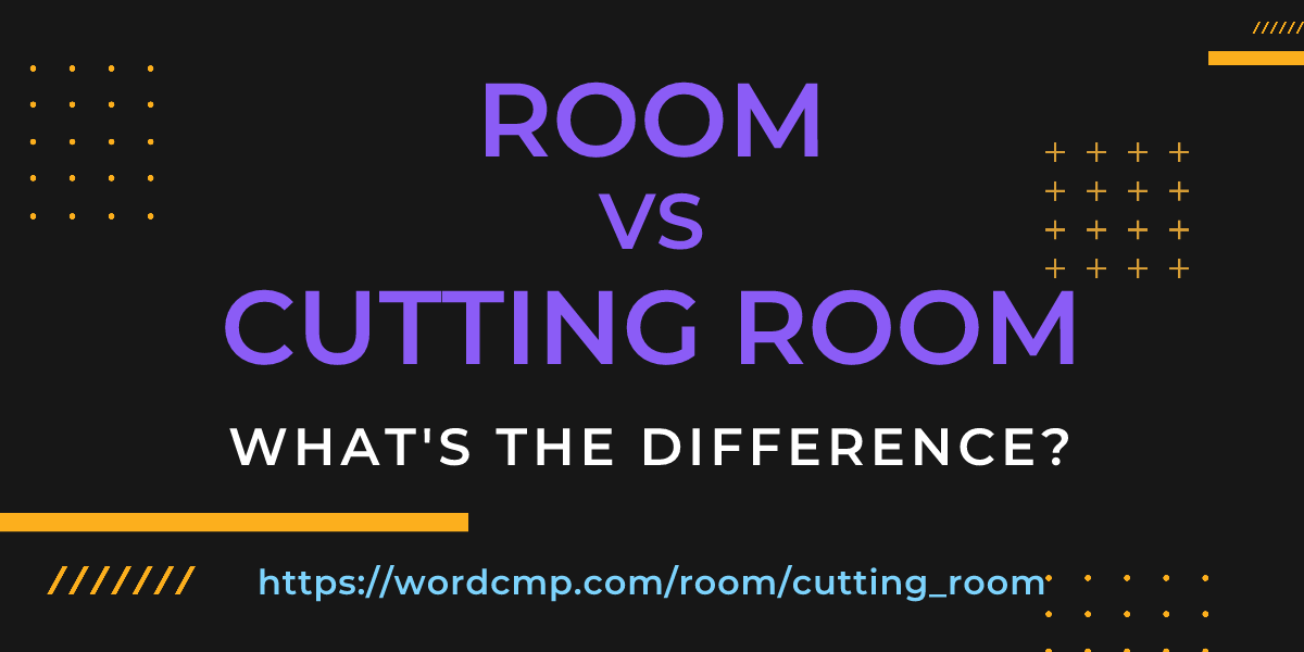 Difference between room and cutting room