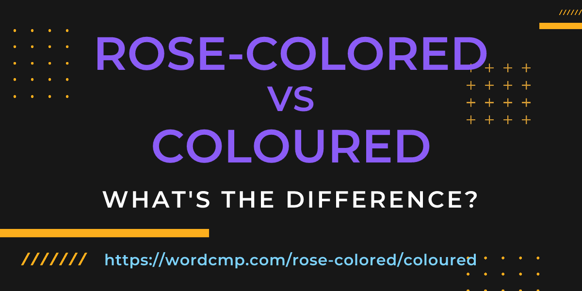 Difference between rose-colored and coloured