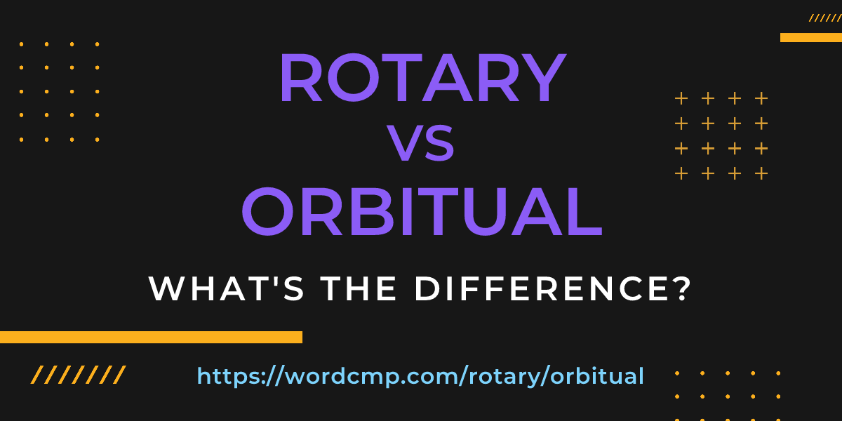 Difference between rotary and orbitual