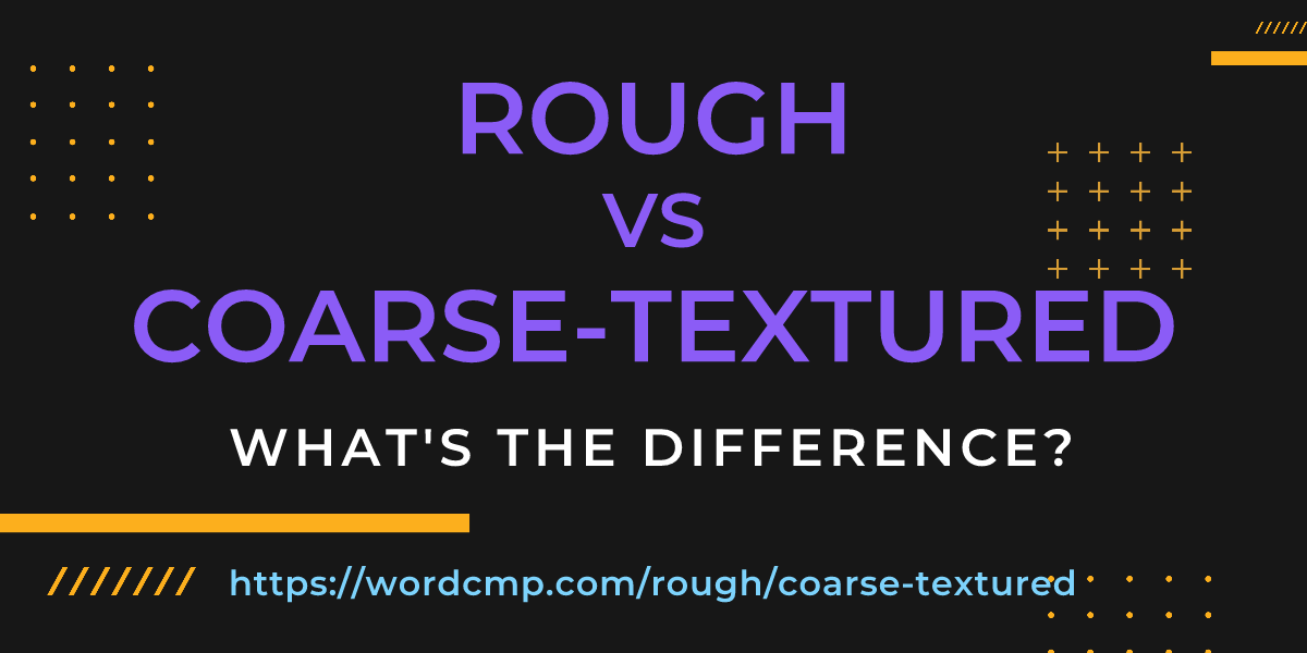 Difference between rough and coarse-textured