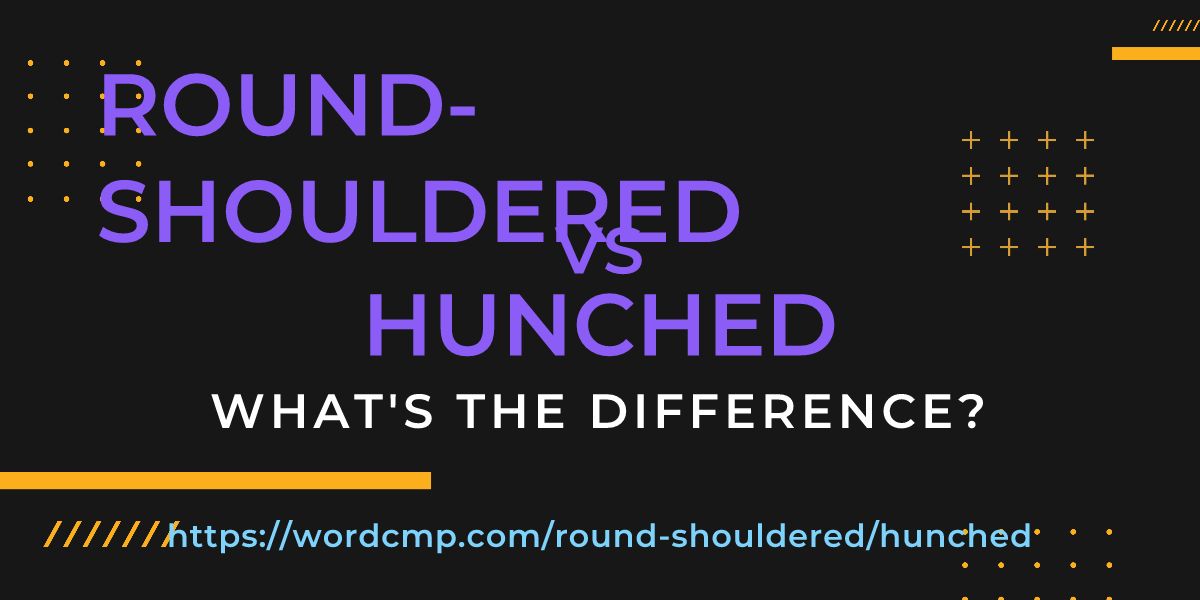 Difference between round-shouldered and hunched