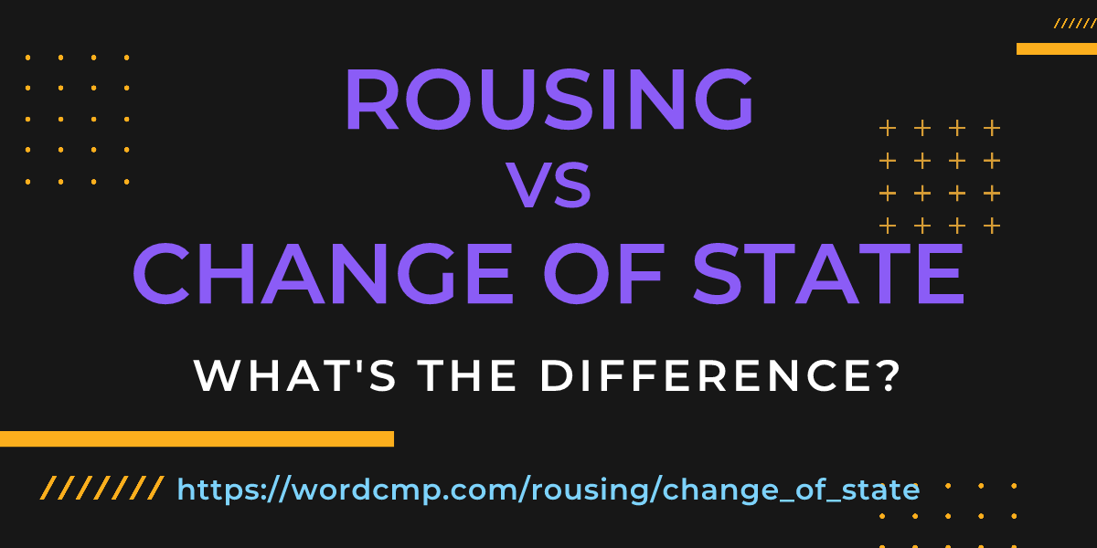 Difference between rousing and change of state