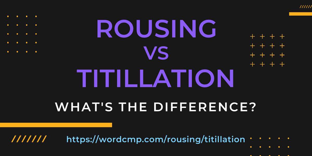 Difference between rousing and titillation