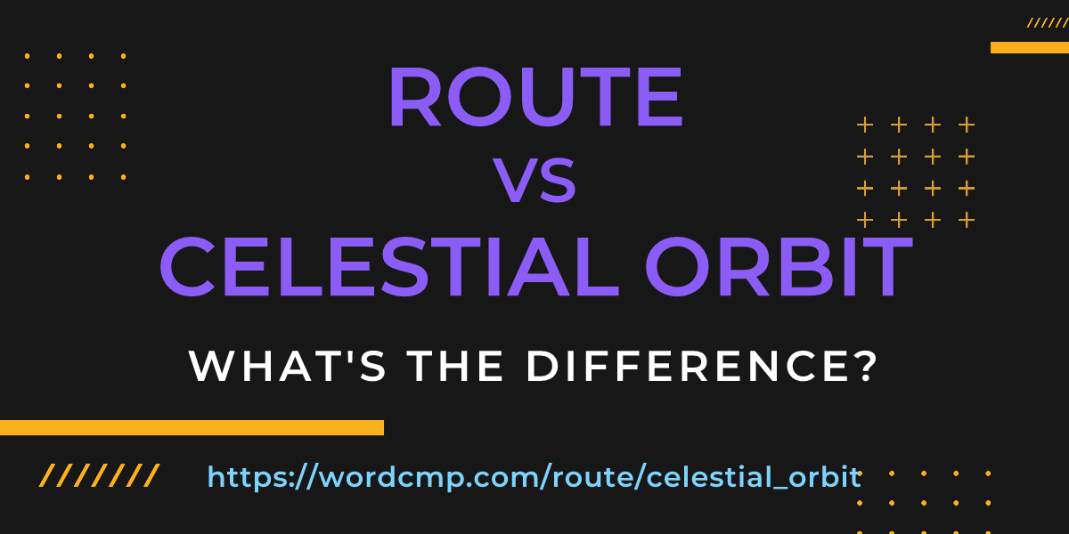 Difference between route and celestial orbit