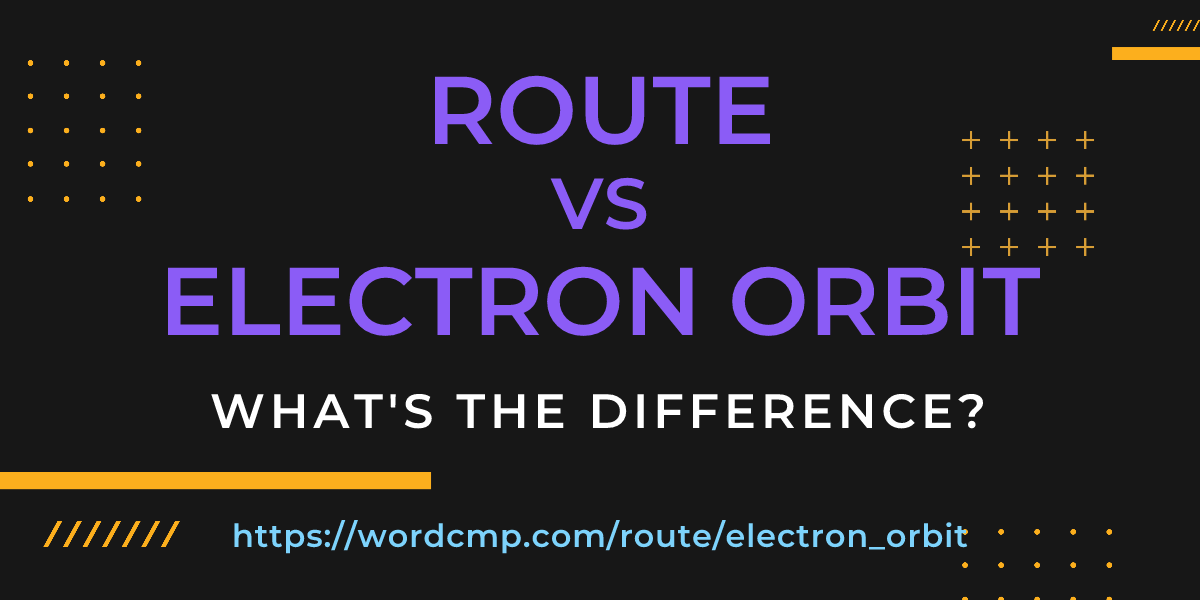 Difference between route and electron orbit