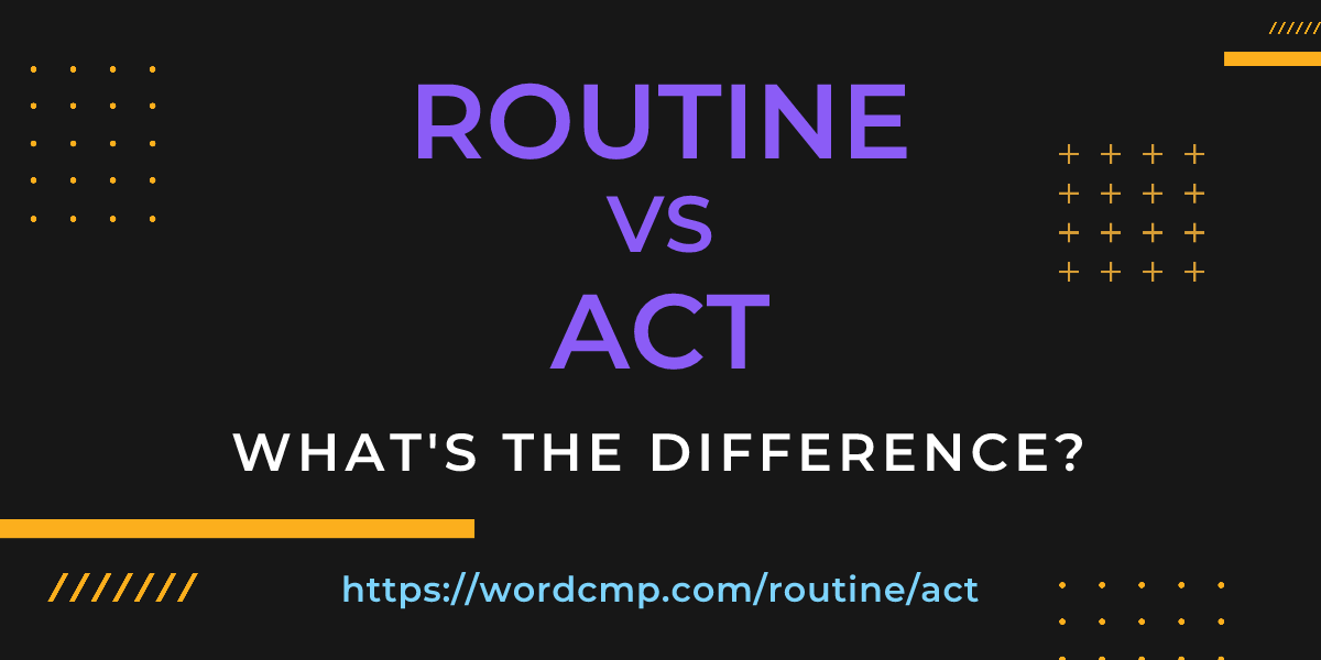 Difference between routine and act