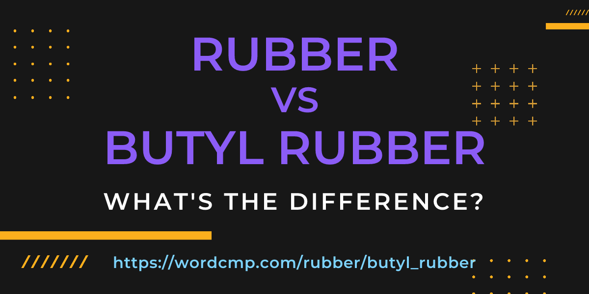 Difference between rubber and butyl rubber