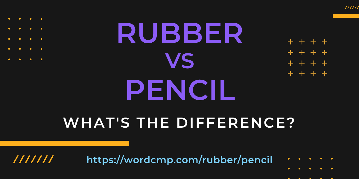 Difference between rubber and pencil