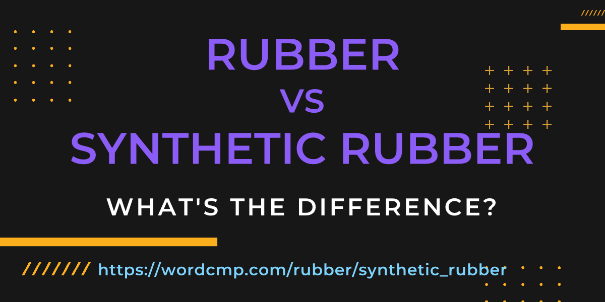 Difference between rubber and synthetic rubber