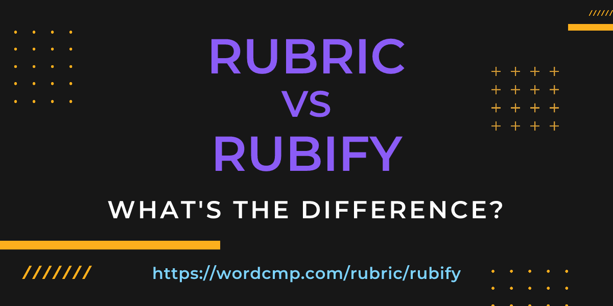 Difference between rubric and rubify
