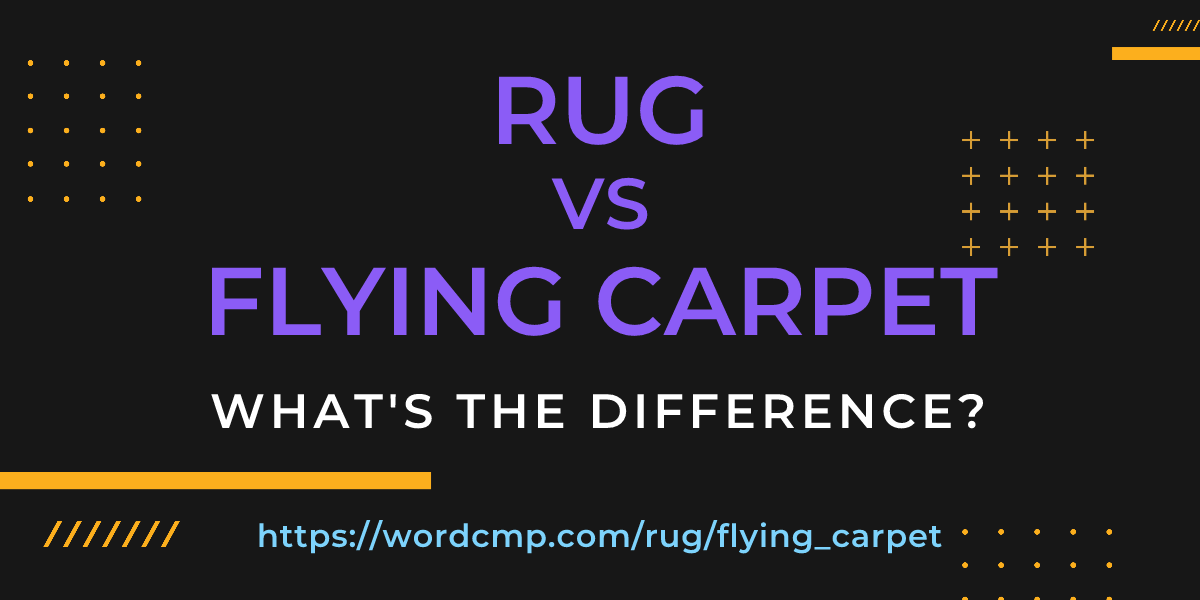 Difference between rug and flying carpet