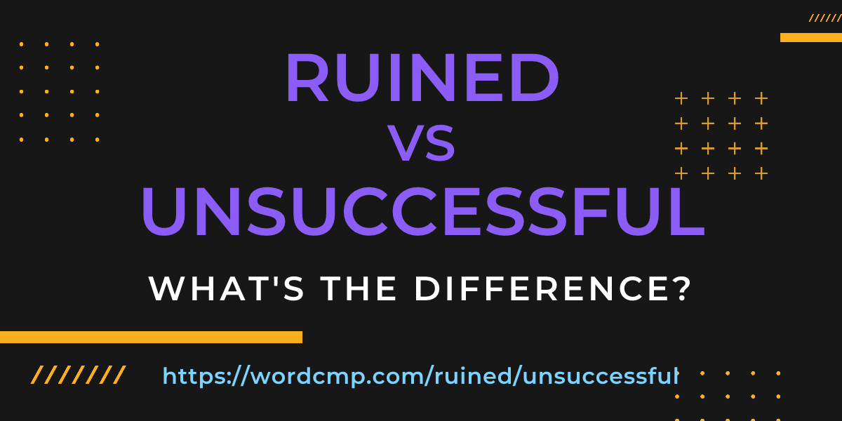 Difference between ruined and unsuccessful