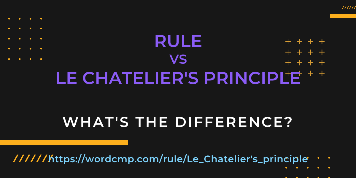 Difference between rule and Le Chatelier's principle
