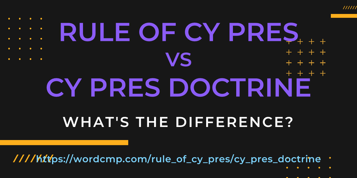 Difference between rule of cy pres and cy pres doctrine