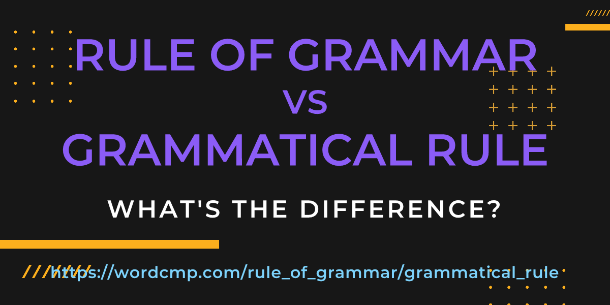 Difference between rule of grammar and grammatical rule