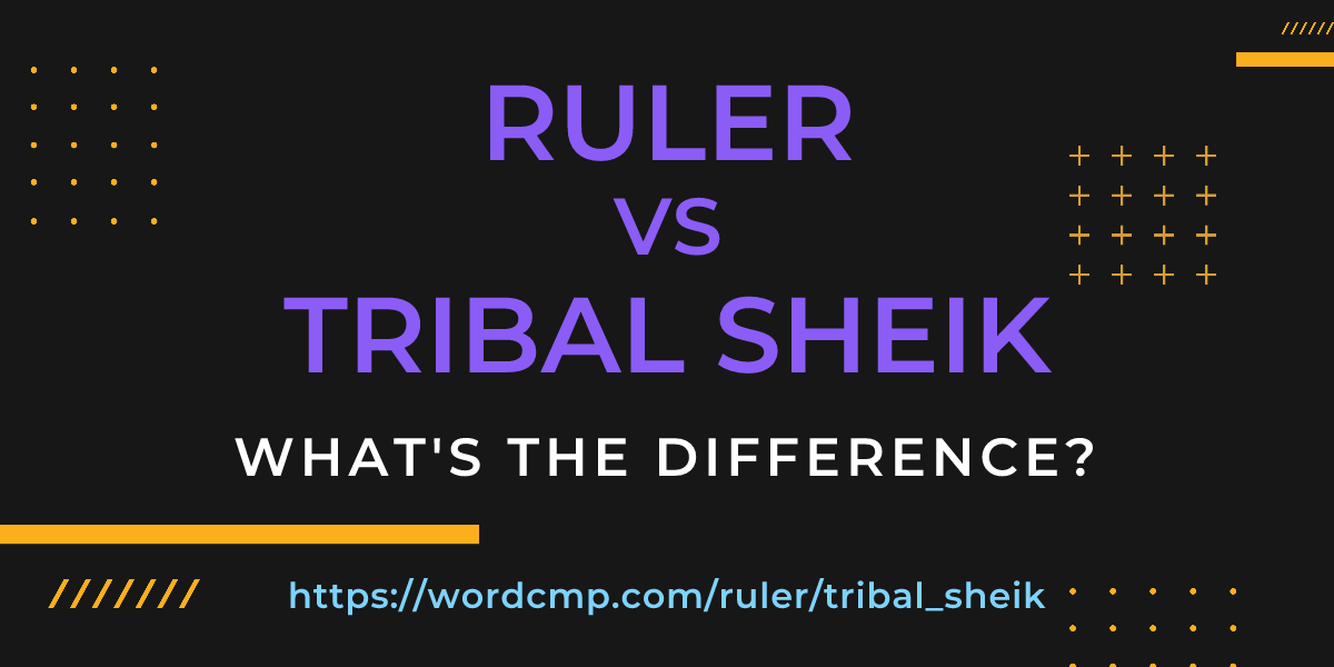Difference between ruler and tribal sheik