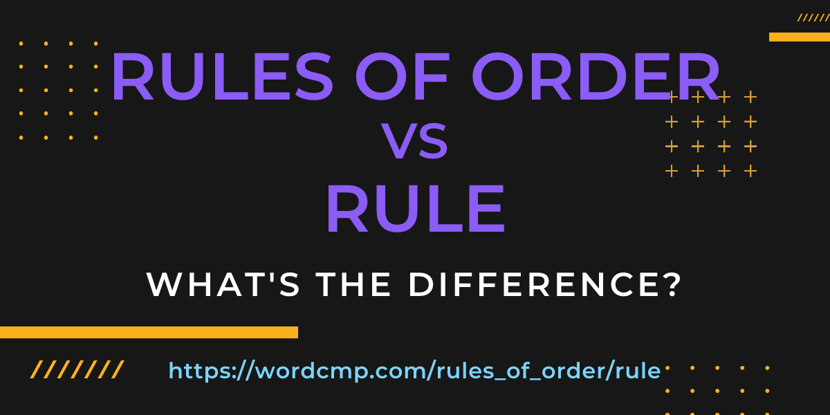 Difference between rules of order and rule