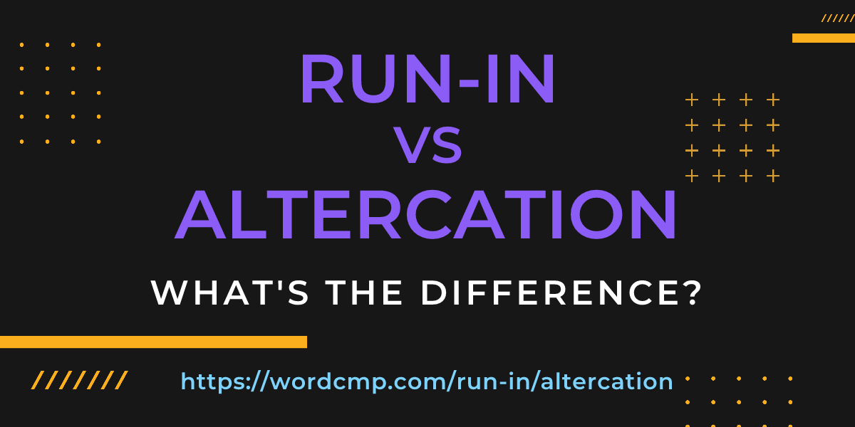 Difference between run-in and altercation