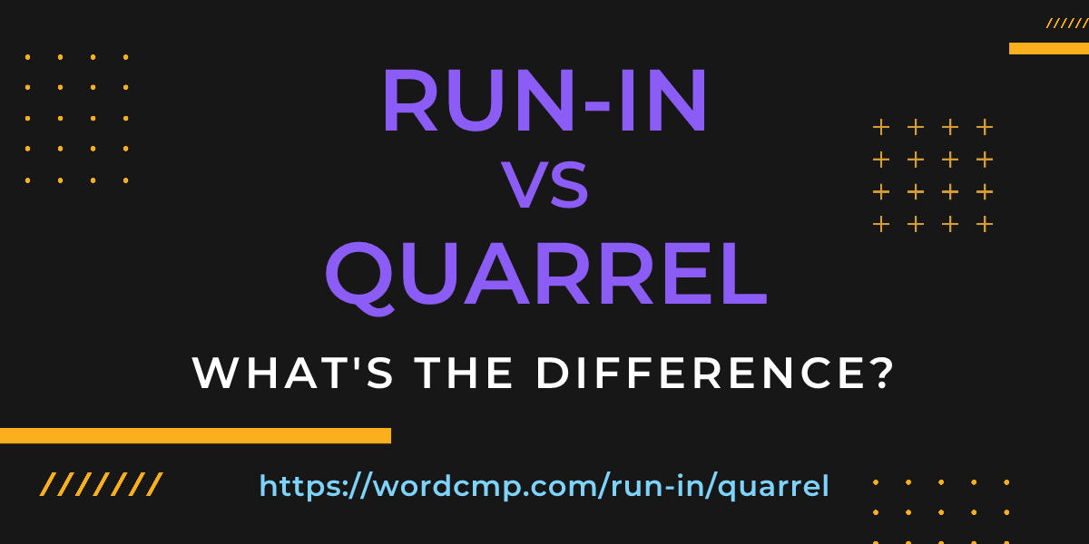 Difference between run-in and quarrel