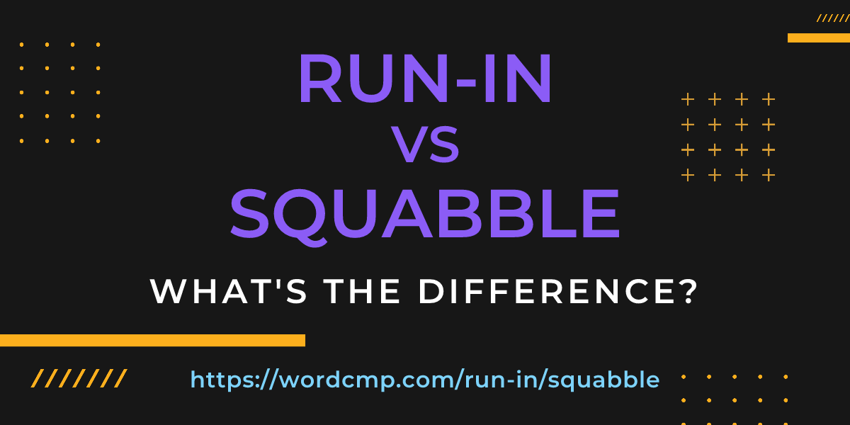 Difference between run-in and squabble