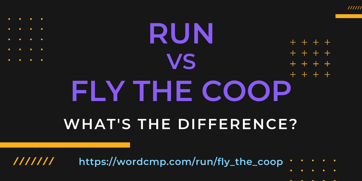 Difference between run and fly the coop