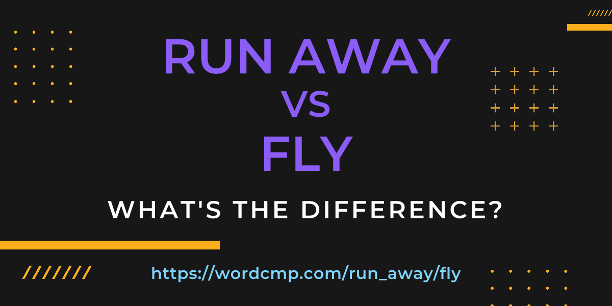 Difference between run away and fly