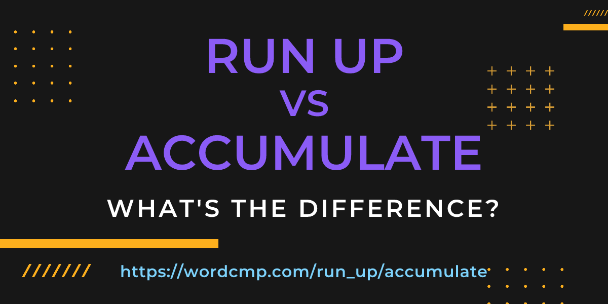 Difference between run up and accumulate