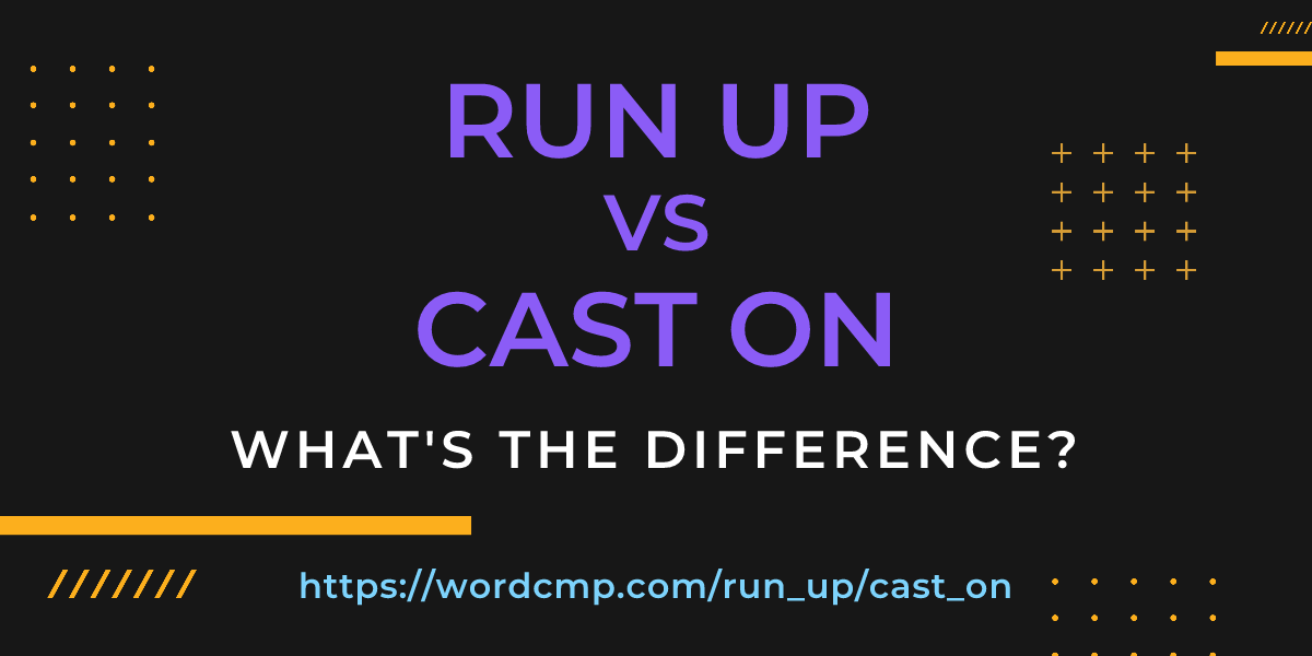 Difference between run up and cast on